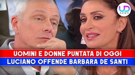 Uomini E Donne Puntata Di Oggi Luciano Contro Barbara Sei Una