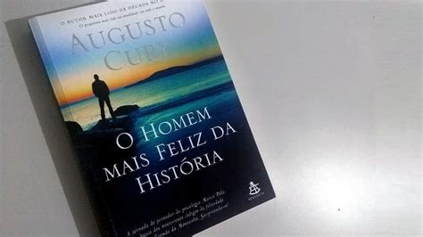 Frases do Livro O Homem mais feliz da História de Augusto Cury Livros