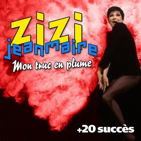 Écouter Mon truc en plumes 20 succès de Zizi Jeanmaire Chanson