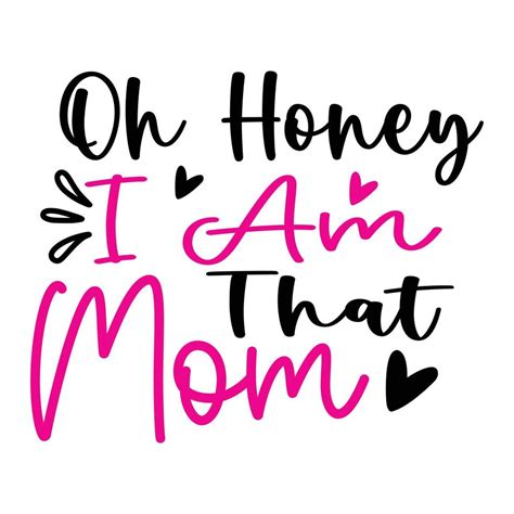 Oh Honey I Am That Mom Mothers Day Shirt Print Template Typography