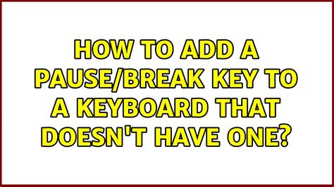 How To Add A Pause Break Key To A Keyboard That Doesn T Have One