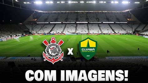 Assistir Corinthians X CuiabÁ Ao Vivo Com Imagens BrasileirÃo 2023