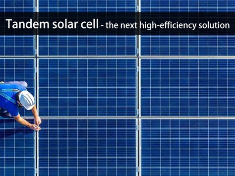 Tandem solar cell - the next high-efficiency solution-Tycorun Batteries