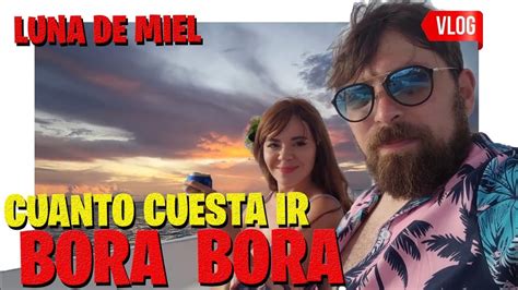 Cu Nto Cuesta Ir A Bora Bora Youtube