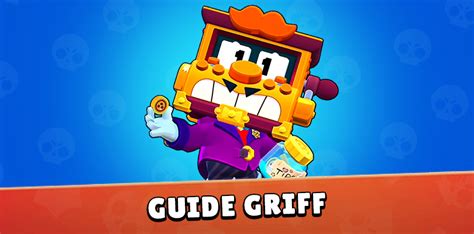 Guide Griff Brawl Stars Astuces Et Conseils Jeumobi