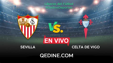 Sevilla Vs Celta De Vigo En Vivo Pron Stico Horarios Y Canales Tv