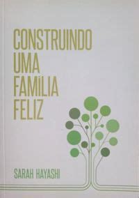 Construindo uma família feliz Sarah Hayashi