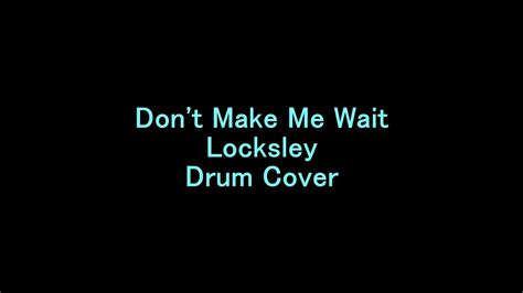 Dont Make Me Wait Locksley Drum Cover Youtube