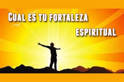 Cual Es Tu Fortaleza Espiritual