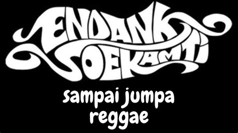 Sampai Jumpa Endank Soekamti Versi Reggae Lirik YouTube