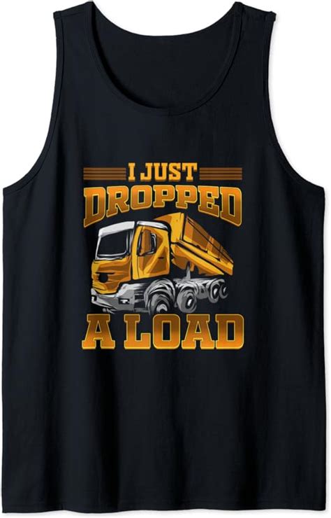 Amazon Dump Truck I Just Dropped A Load Trucker Tank Top