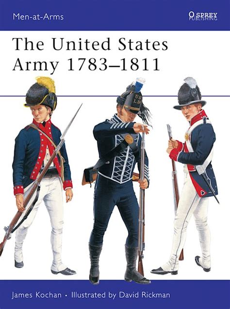 The United States Army 17831811 Men At Arms James Kochan Osprey