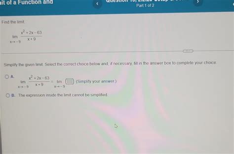 Solved Find The Limit Limx→−9x9x22x−63 Simplify The Given