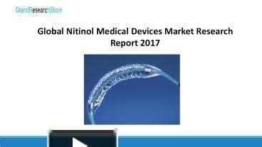 Ppt Global Nitinol Medical Devices Market Research Report