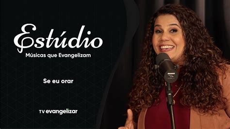 Se Eu Orar Eliana Ribeiro Estúdio Músicas que Evangelizam YouTube