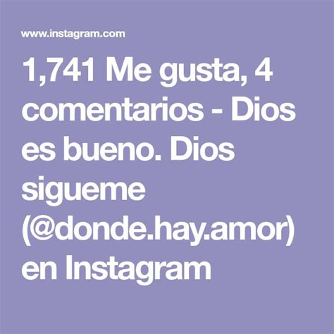 1 741 Me Gusta 4 Comentarios Dios Es Bueno Dios Sigueme Donde Hay