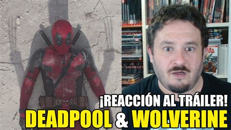 ReacciÓn Al TrÁiler De Deadpool Y Wolverine Youtube