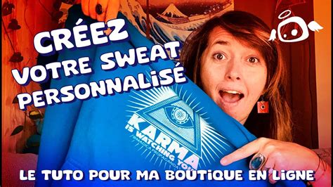 Cr Ez Votre Sweat Personnalis Le Tutoriel Pour Cr Er Votre Produit