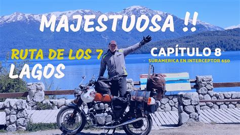 LA MAJESTUOSA Ruta De Los 7 LAGOS Cap 8 Suramerica En Interceptor