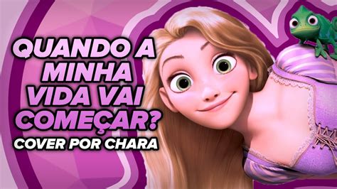 Quando A Minha Vida Vai Come Ar Enrolados Cover Por Chara Youtube