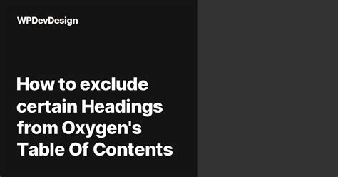 How To Exclude Certain Headings From Oxygen S Table Of Contents