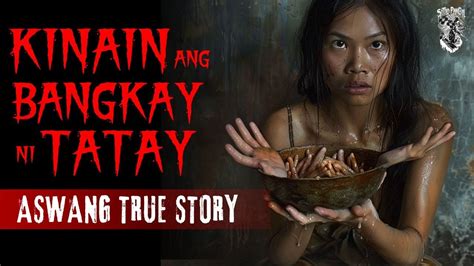 KINAIN Ang BANGKAY Ni Tatay Aswang Story Kwentong Aswang True Story