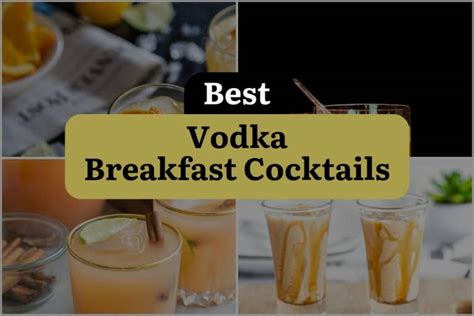 17 Vodka Breakfast Cocktails To Kickstart Your Day In Style Dinewithdrinks