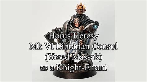 Horus Heresy Mk VI Librarian Consul Yored Massak As A Knight Errant