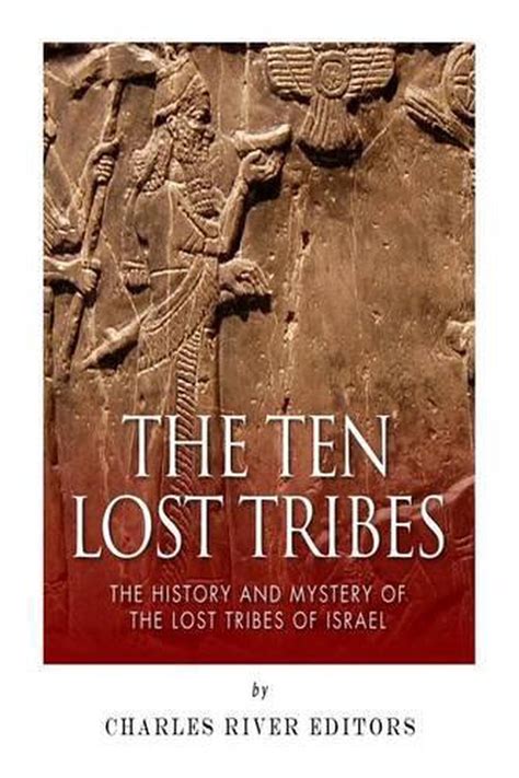 The Ten Lost Tribes The History And Mystery Of The Lost Tribes Of Israel By Cha 9781502432339