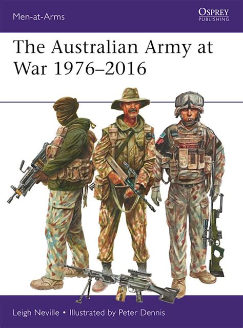 The Australian Army At War 19762016 Men At Arms Leigh Neville