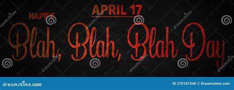 Happy Blah Blah Blah Day April 17 Calendar Of April Text Effect