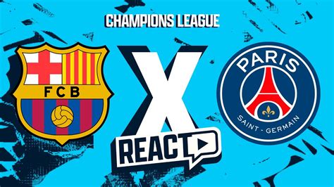 Barcelona X Psg Champions League Fsc React Youtube