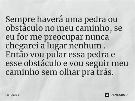 ⁠sempre Haverá Uma Pedra Ou Su Soares Pensador