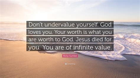 Nicky Gumbel Quote Dont Undervalue Yourself God Loves You Your