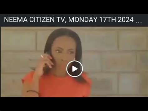 NEEMA CITIZEN TV MONDAY 17th JUNE 2024 FULL EPISODE YouTube