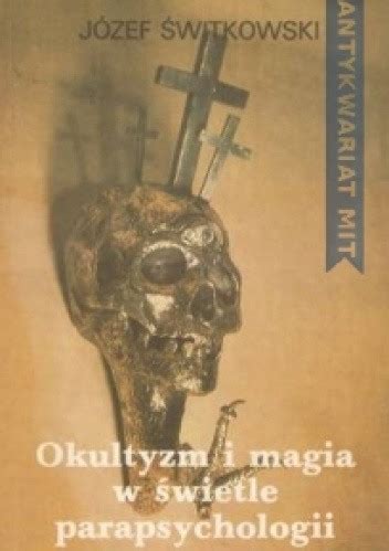 Okultyzm I Magia W Wietle Parapsychologii J Zef Witkowski Ksi Ka