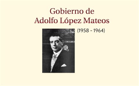 Gobierno de Adolfo López Mateos by Susana Ferrer on Prezi