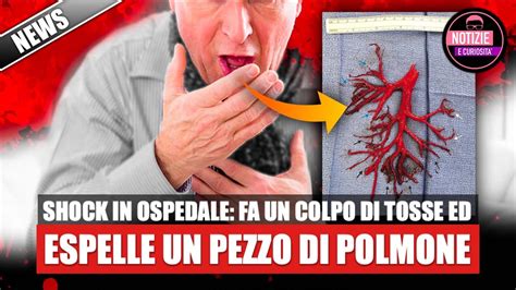 FA UN COLPO DI TOSSE ED ESPELLE UN PEZZO DI POLMONE 36enne Muore In