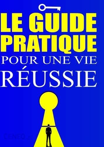 Le Guide Pratique Pour Une Vie R Ussie Les R Gles D Or Pour R Ussir