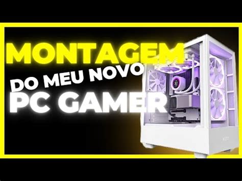 Montagem Do Meu Novo Pc Gamer Youtube