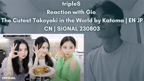 Triples Reaction With Gio The Cutest Takoyaki In The World By Katoma