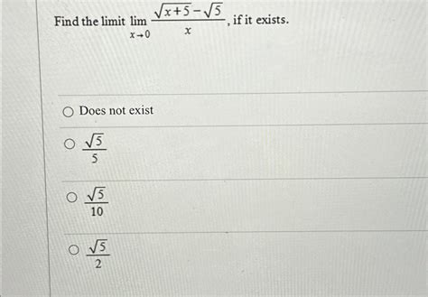 Solved Find The Limit Limx→0x52 52x ﻿if It Existsdoes Not