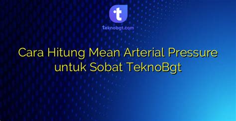 Cara Hitung Mean Arterial Pressure Untuk Sobat Teknobgt