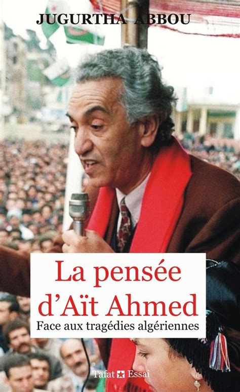 La pensée d Aït Ahmed le récit de l homme du siècle algérien