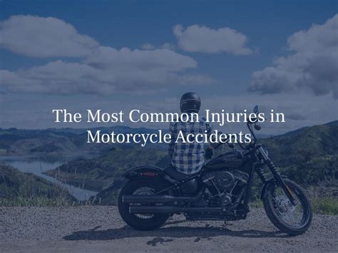 The Most Common Injuries In Motorcycle Accidents How To Prevent And