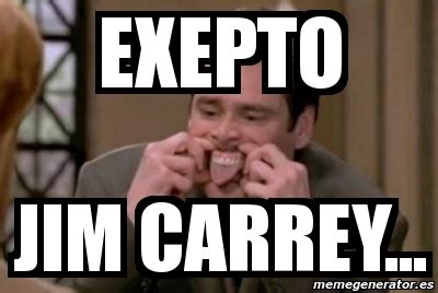 Meme Personalizado Exepto Jim Carrey 2957095