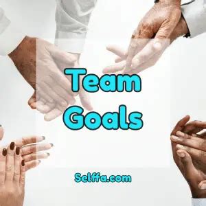 11 Team Goals: Examples and Tips to Acieve Them - SELFFA