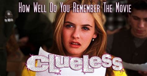 How Well Do You Remember The Movie Clueless” Clueless Clueless