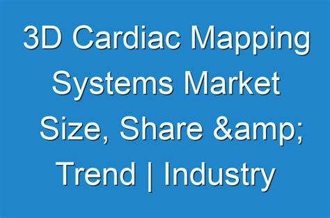 D Cardiac Mapping Systems Market Size Share Trend Industry