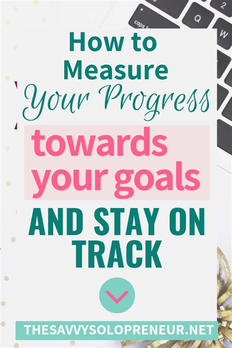 How To Measure Your Progress Towards Your Goals And Stay On Track How